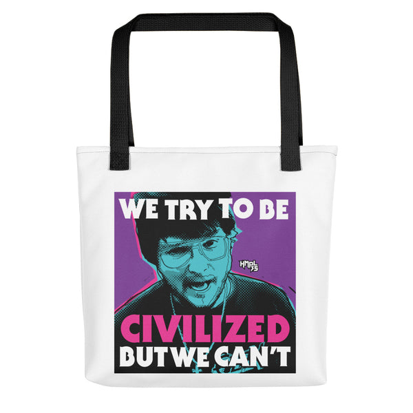 "We Try To Be Civilized BUT WE CAN'T" Tote bag