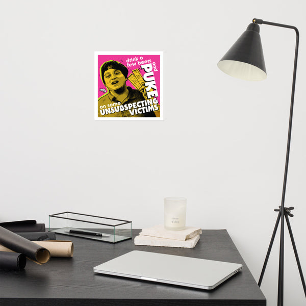 "Puke On Some UNSUBSPECTING VICTIMS" Poster