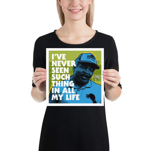 "I've Never Seen Such Thing In All My Life" Poster