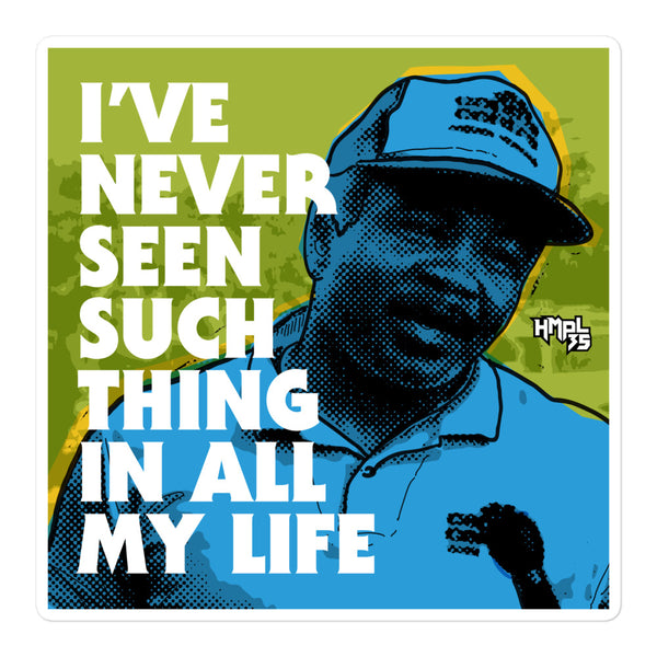 "I've Never Seen Such Thing In All My Life" stickers