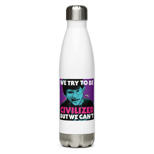 "We Try To Be Civilized BUT WE CAN'T" Stainless Steel Water Bottle