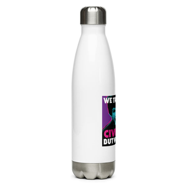 "We Try To Be Civilized BUT WE CAN'T" Stainless Steel Water Bottle