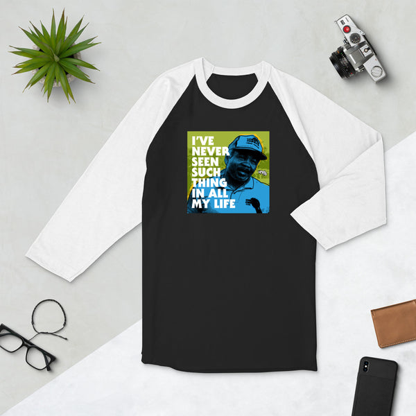 "I've Never Seen Such Thing In All My Life" 3/4 sleeve shirt