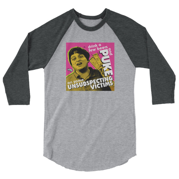 "Puke On Some UNSUBSPECTING VICTIMS" 3/4 sleeve shirt