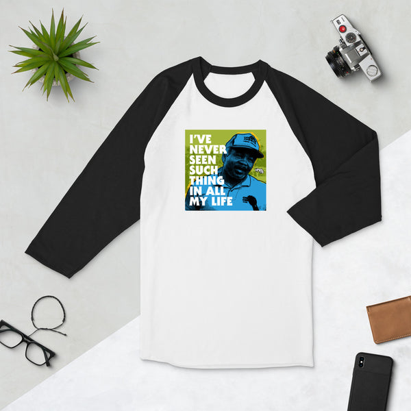 "I've Never Seen Such Thing In All My Life" 3/4 sleeve shirt