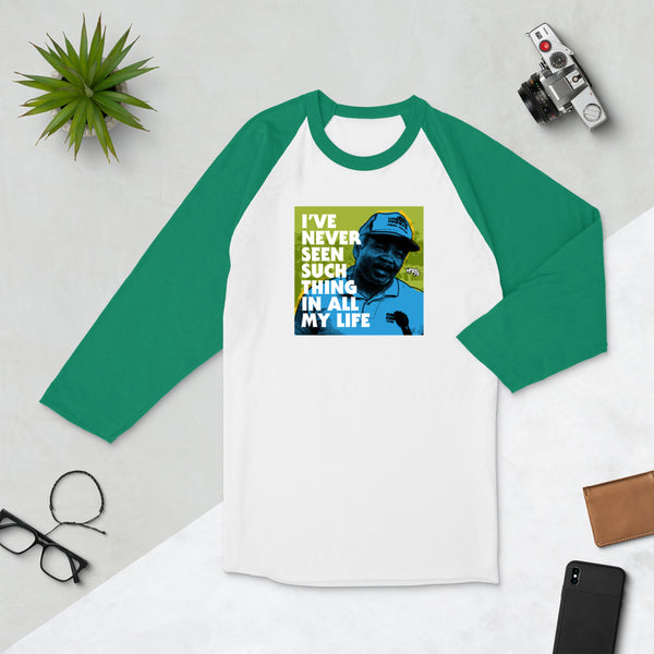 "I've Never Seen Such Thing In All My Life" 3/4 sleeve shirt