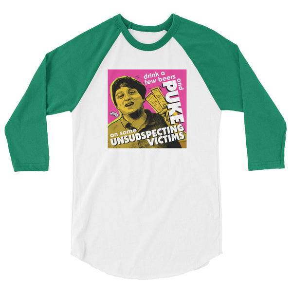 "Puke On Some UNSUBSPECTING VICTIMS" 3/4 sleeve shirt