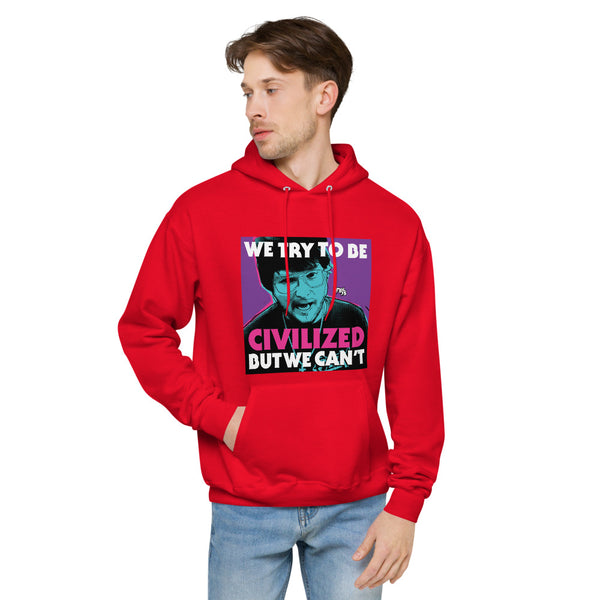 "We Try To Be Civilized BUT WE CAN'T" hoodie