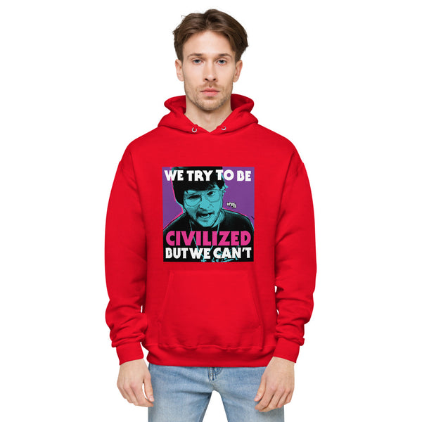 "We Try To Be Civilized BUT WE CAN'T" hoodie