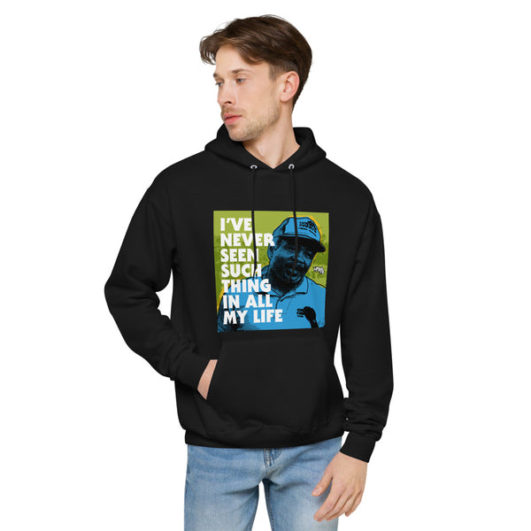 "I've Never Seen Such Thing In All My Life"  hoodie
