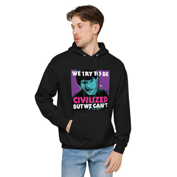 "We Try To Be Civilized BUT WE CAN'T" hoodie