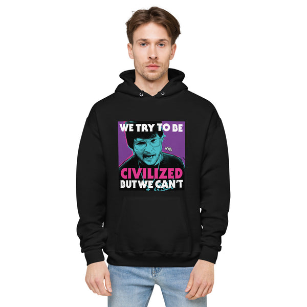 "We Try To Be Civilized BUT WE CAN'T" hoodie