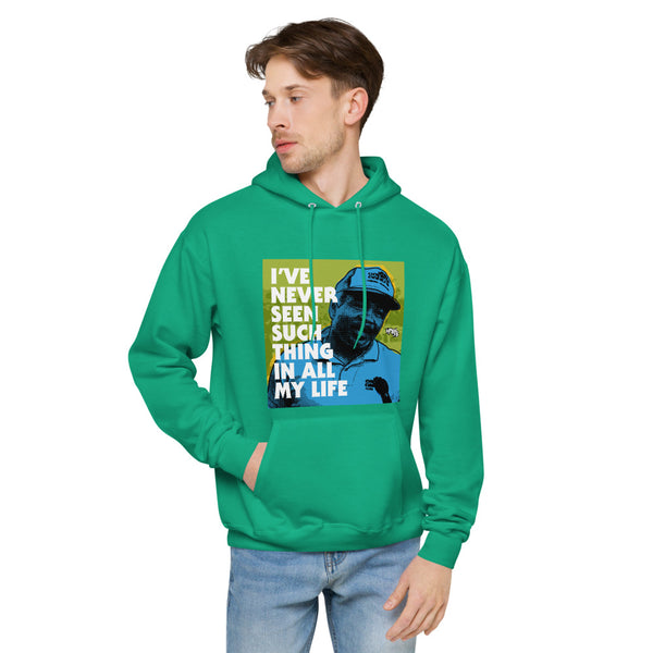 "I've Never Seen Such Thing In All My Life"  hoodie