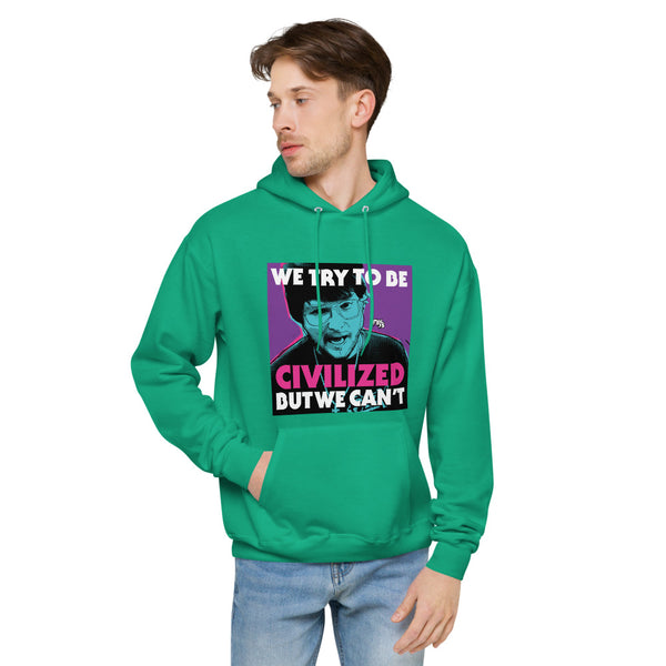 "We Try To Be Civilized BUT WE CAN'T" hoodie