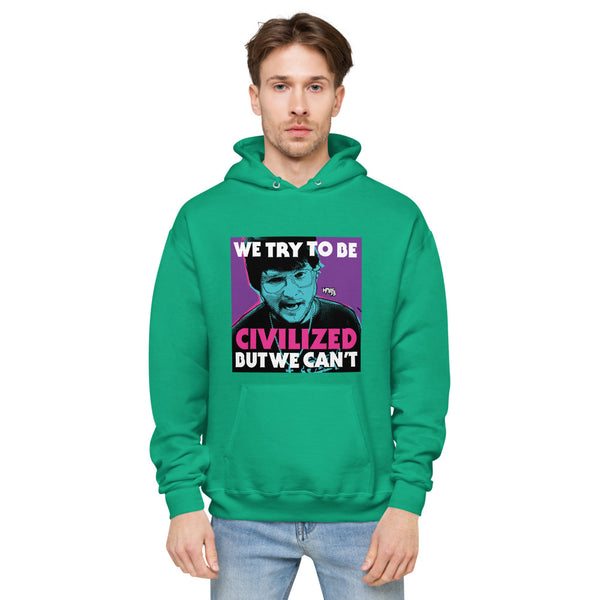 "We Try To Be Civilized BUT WE CAN'T" hoodie