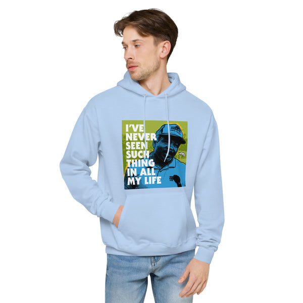 "I've Never Seen Such Thing In All My Life"  hoodie