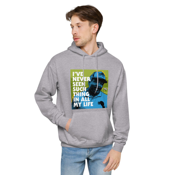 "I've Never Seen Such Thing In All My Life"  hoodie