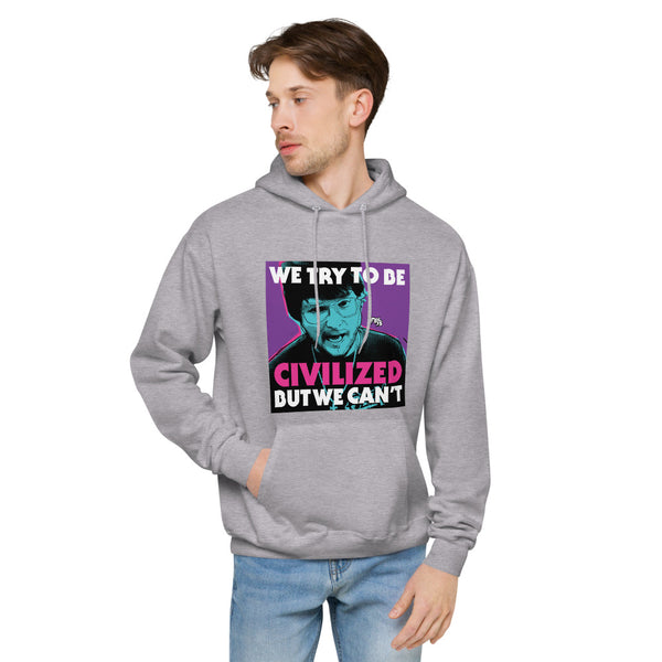 "We Try To Be Civilized BUT WE CAN'T" hoodie