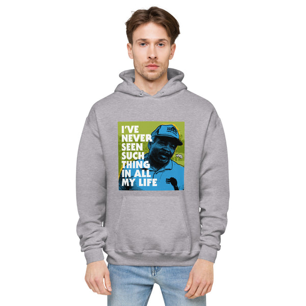 "I've Never Seen Such Thing In All My Life"  hoodie