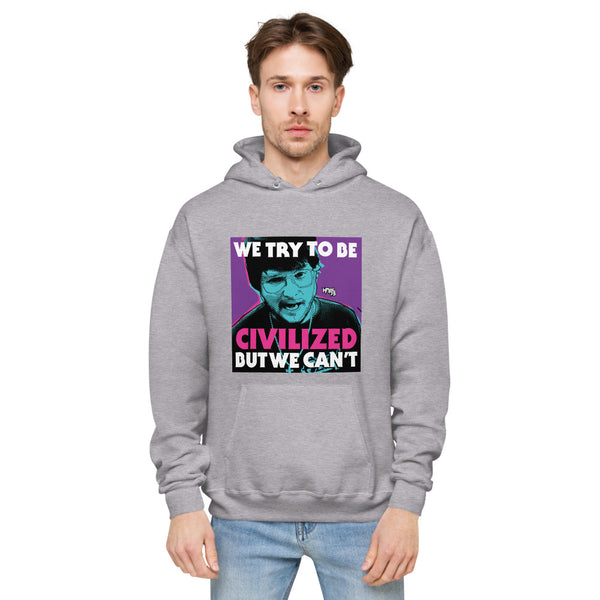"We Try To Be Civilized BUT WE CAN'T" hoodie