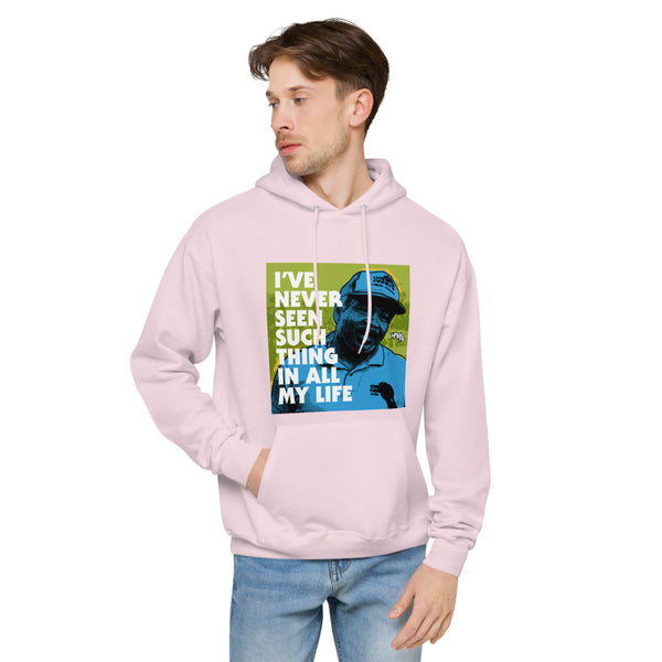 "I've Never Seen Such Thing In All My Life"  hoodie