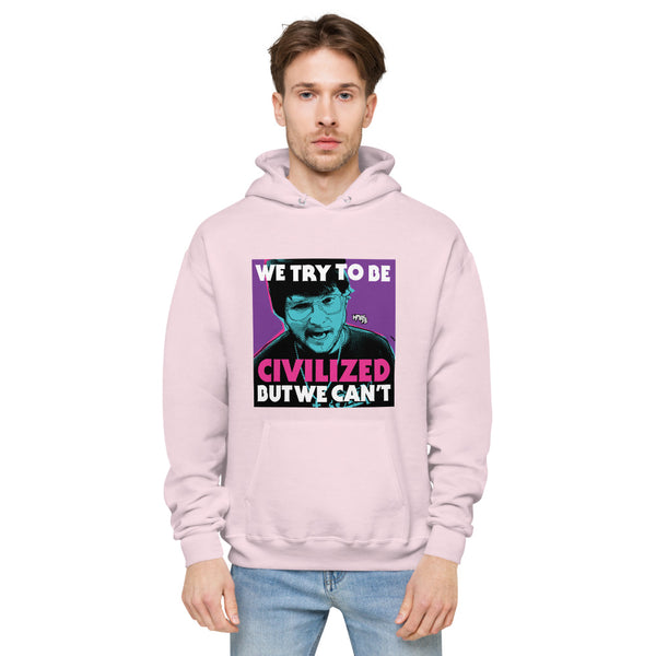 "We Try To Be Civilized BUT WE CAN'T" hoodie