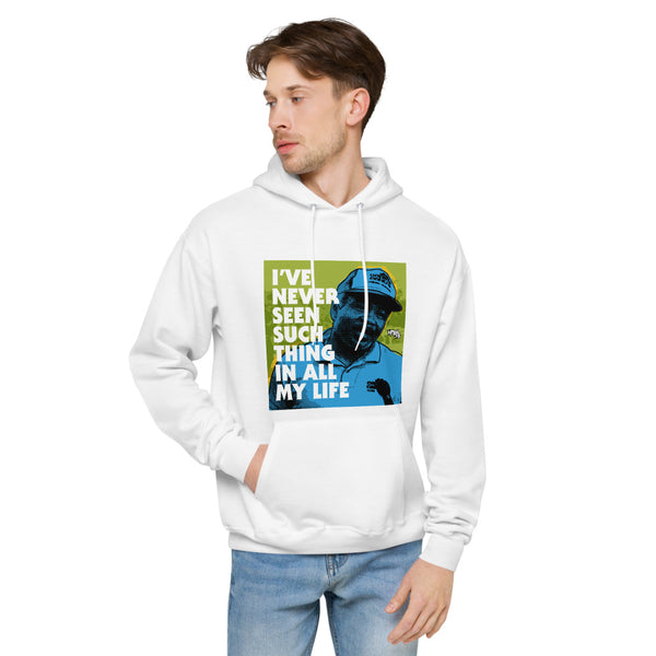 "I've Never Seen Such Thing In All My Life"  hoodie