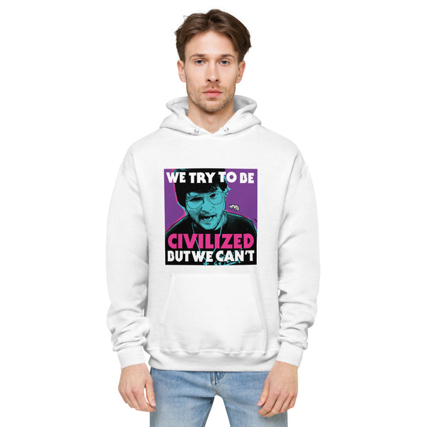 "We Try To Be Civilized BUT WE CAN'T" hoodie