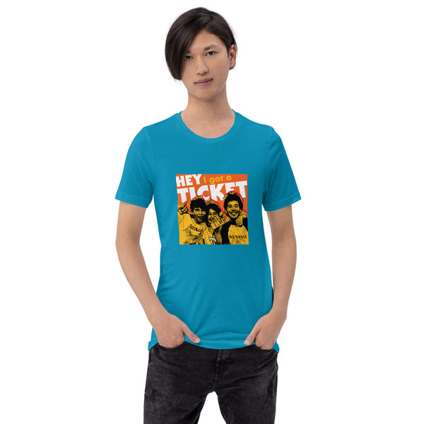 "Hey I Got a Ticket" Unisex T-Shirt