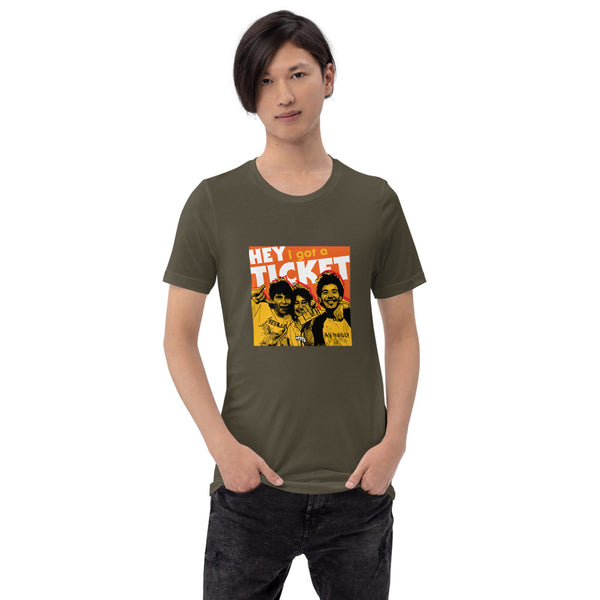 "Hey I Got a Ticket" Unisex T-Shirt