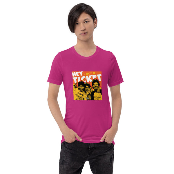 "Hey I Got a Ticket" Unisex T-Shirt