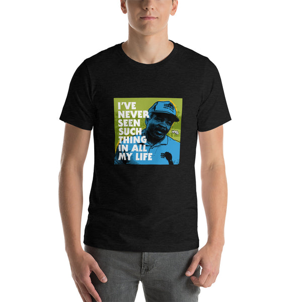 "I've Never Seen Such Thing In All My Life" Unisex T-Shirt