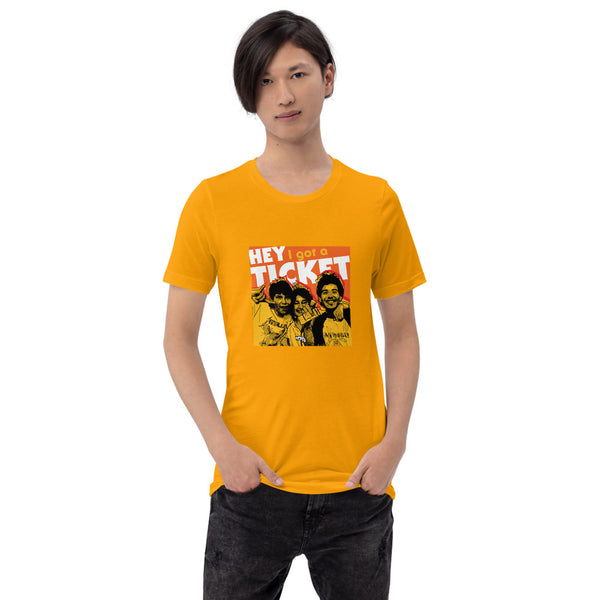 "Hey I Got a Ticket" Unisex T-Shirt