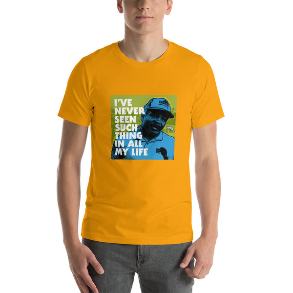 "I've Never Seen Such Thing In All My Life" Unisex T-Shirt