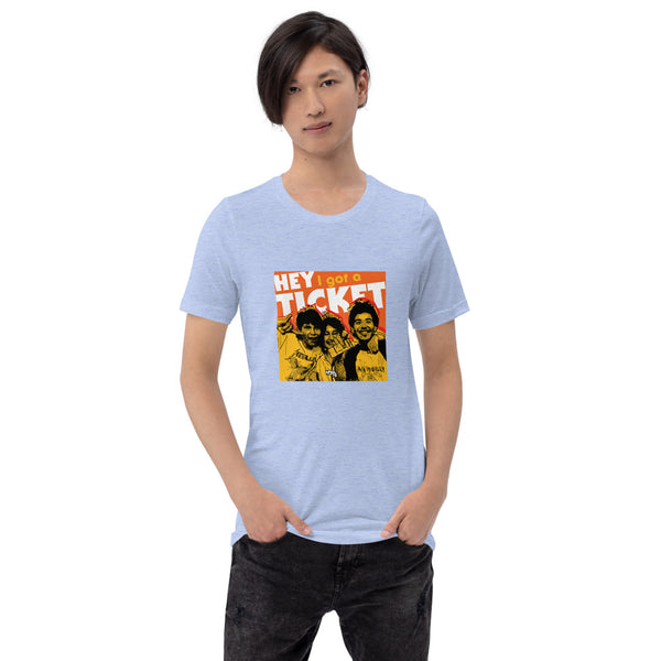 "Hey I Got a Ticket" Unisex T-Shirt