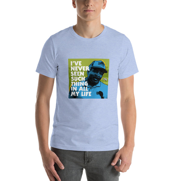 "I've Never Seen Such Thing In All My Life" Unisex T-Shirt