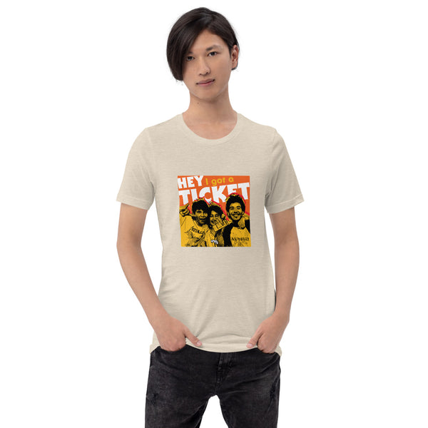 "Hey I Got a Ticket" Unisex T-Shirt