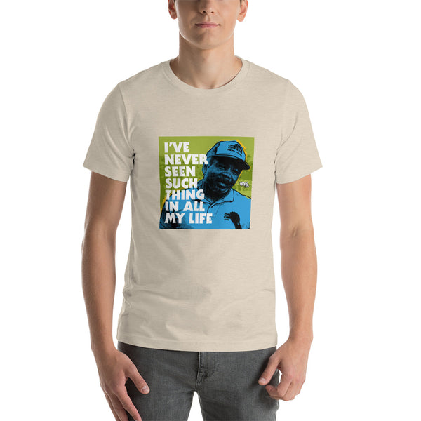 "I've Never Seen Such Thing In All My Life" Unisex T-Shirt