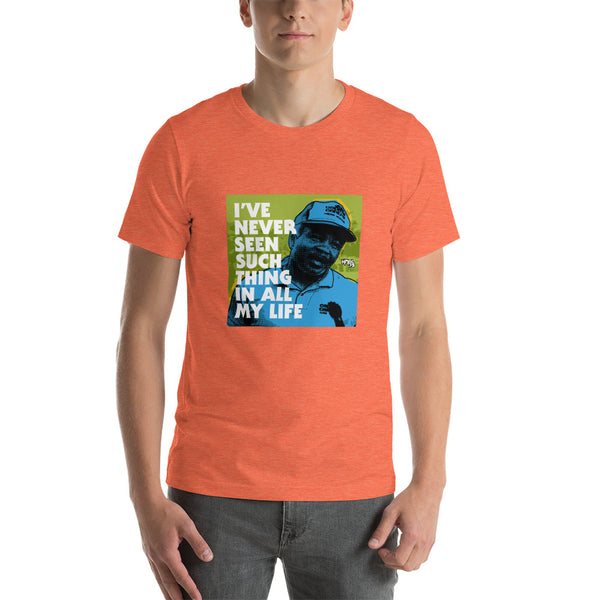 "I've Never Seen Such Thing In All My Life" Unisex T-Shirt