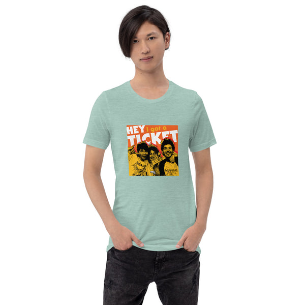 "Hey I Got a Ticket" Unisex T-Shirt