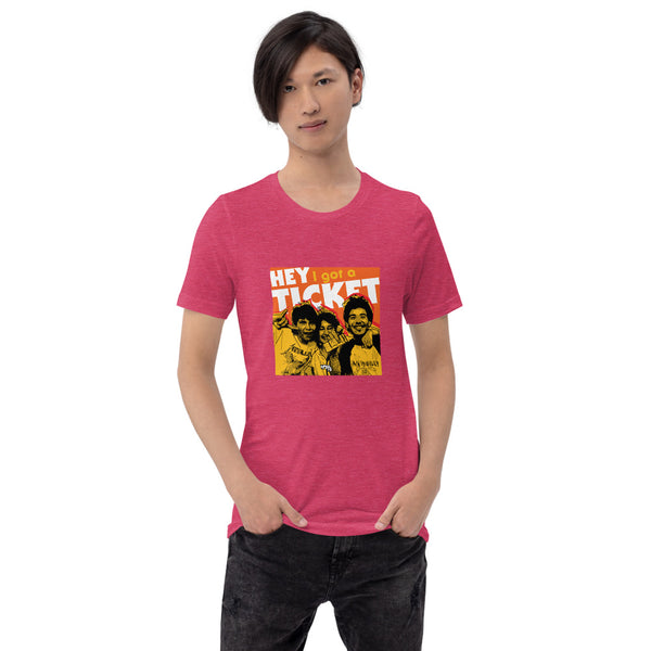 "Hey I Got a Ticket" Unisex T-Shirt