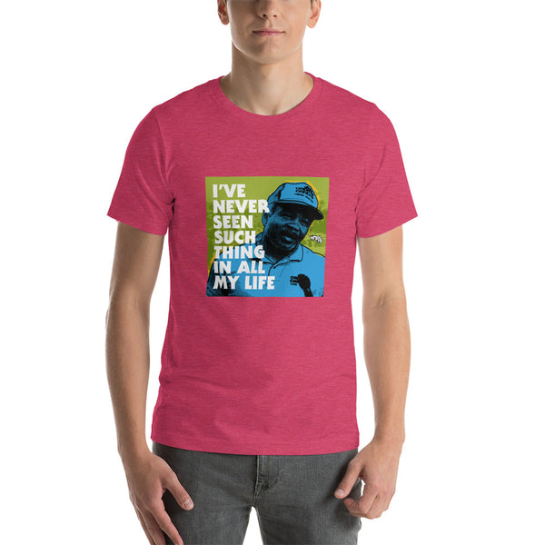 "I've Never Seen Such Thing In All My Life" Unisex T-Shirt