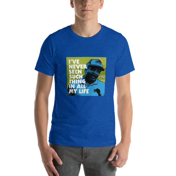 "I've Never Seen Such Thing In All My Life" Unisex T-Shirt