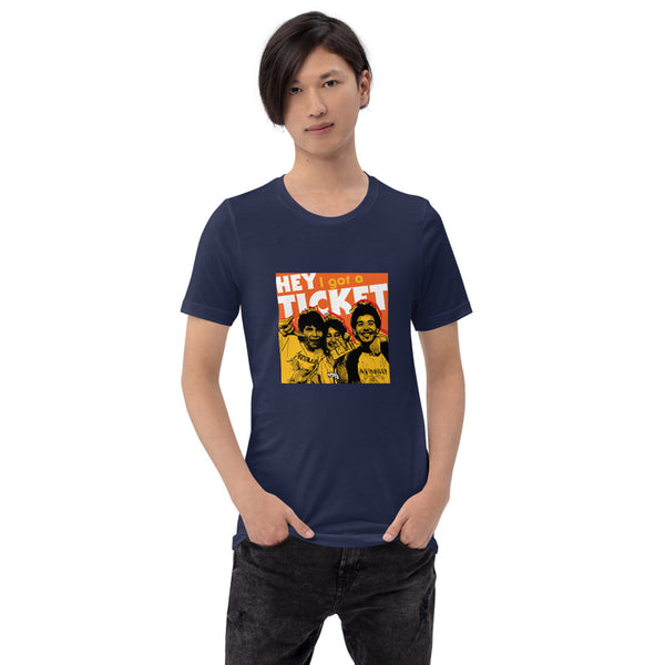 "Hey I Got a Ticket" Unisex T-Shirt