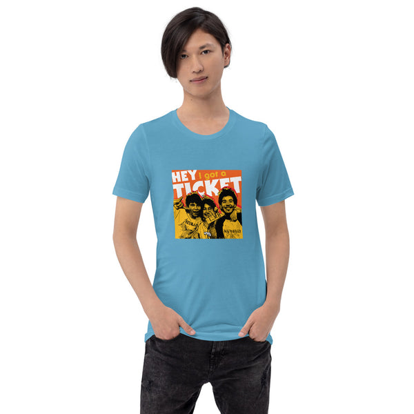"Hey I Got a Ticket" Unisex T-Shirt