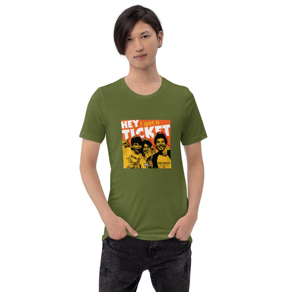 "Hey I Got a Ticket" Unisex T-Shirt