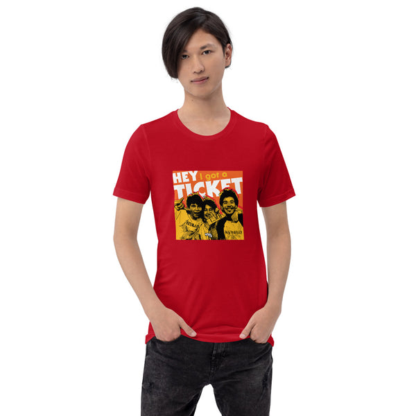 "Hey I Got a Ticket" Unisex T-Shirt