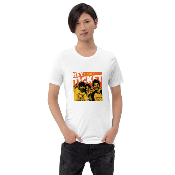 "Hey I Got a Ticket" Unisex T-Shirt