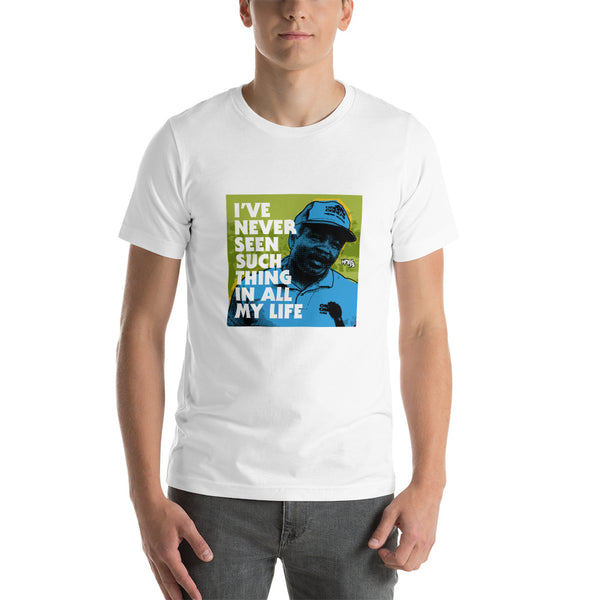 "I've Never Seen Such Thing In All My Life" Unisex T-Shirt