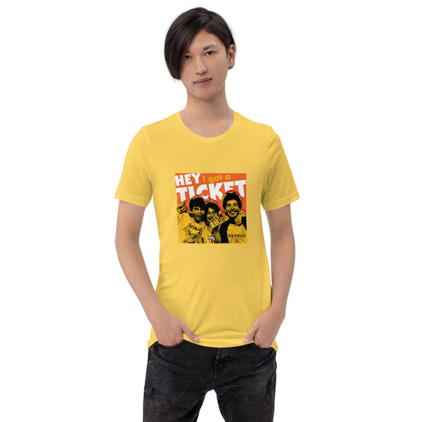 "Hey I Got a Ticket" Unisex T-Shirt